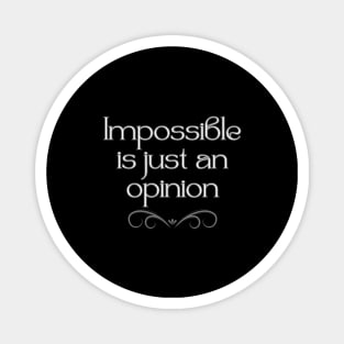 Impossible is just an opinion Magnet